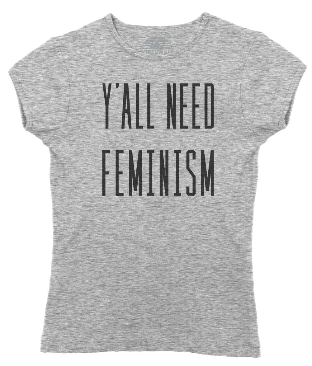 Women's Y'All Need Feminism T-Shirt - Funny Feminist Shirt